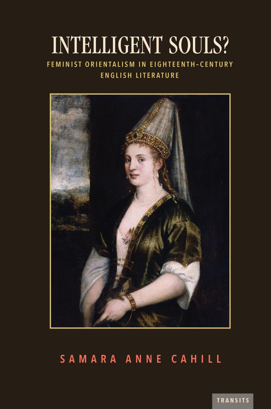 Intelligent Souls Feminist Orientalism In Eighteenthcentury English Literature 1st Edition Samara Anne Cahill Author