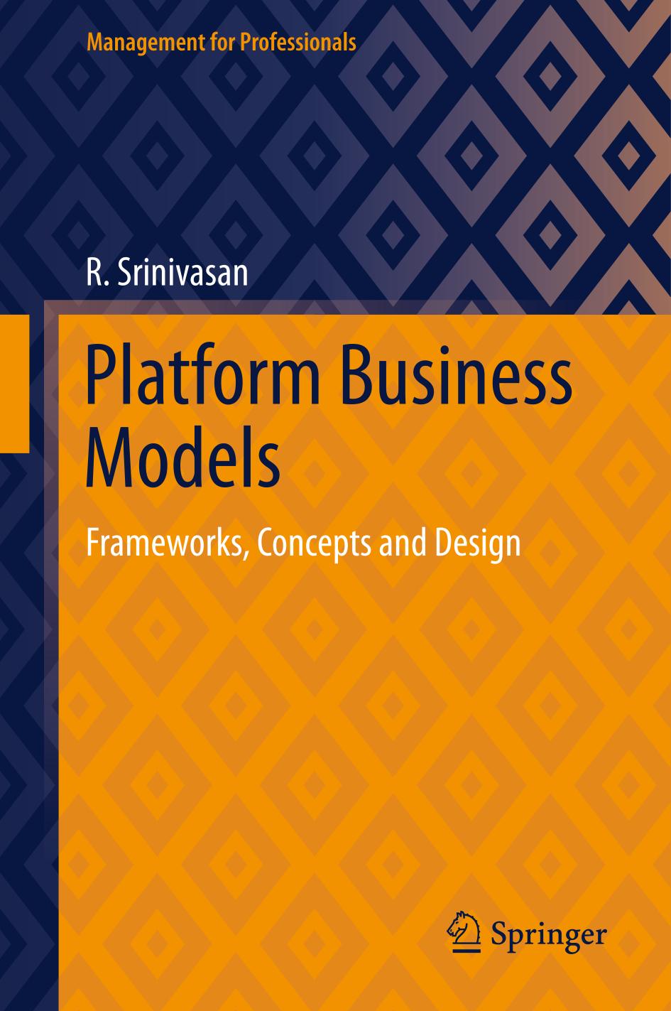 Platform Business Models Frameworks Concepts And Design R Srinivasan