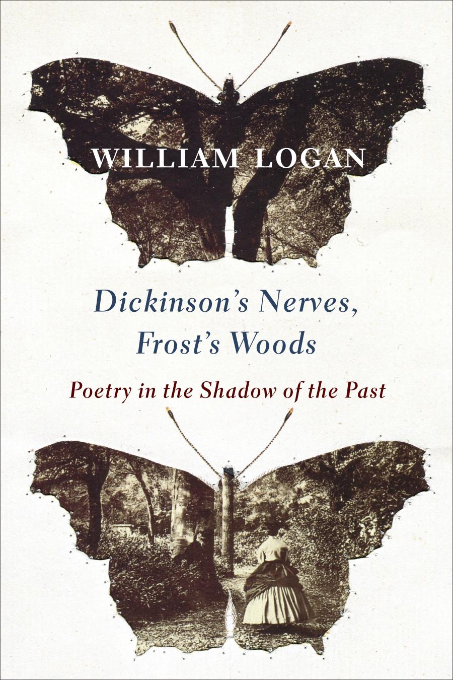 Dickinsons Nerves Frosts Woods Poetry In The Shadow Of The Past 1st Edition William Logan