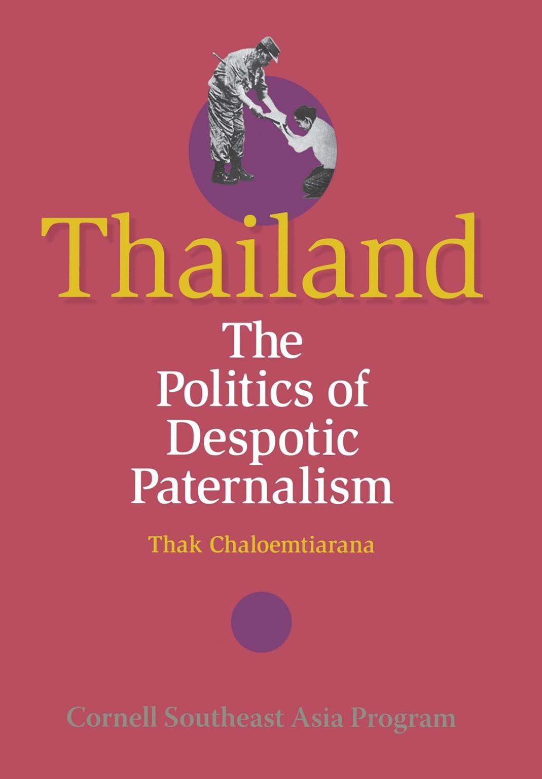 Thailand The Politics Of Despotic Paternalism Thak Chaloemtiarana