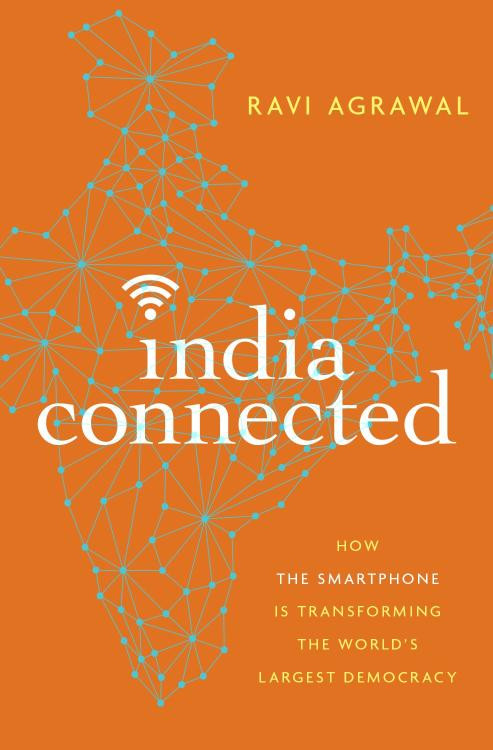 India Connected How The Smartphone Is Transforming The Worlds Largest Democracy Ravi Agrawal