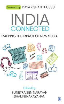 India Connected Mapping The Impact Of New Media Sunetra Sen Narayan And Shalini Narayanan