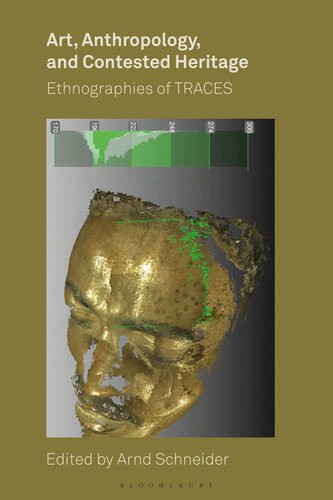 Art Anthropology And Contested Heritage Ethnographies Of Traces Arnd Schneider