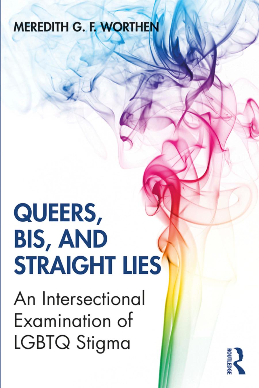 Queers Bis And Straight Lies An Intersectional Examination Of Lgbtq Stigma Meredith G F Worthen
