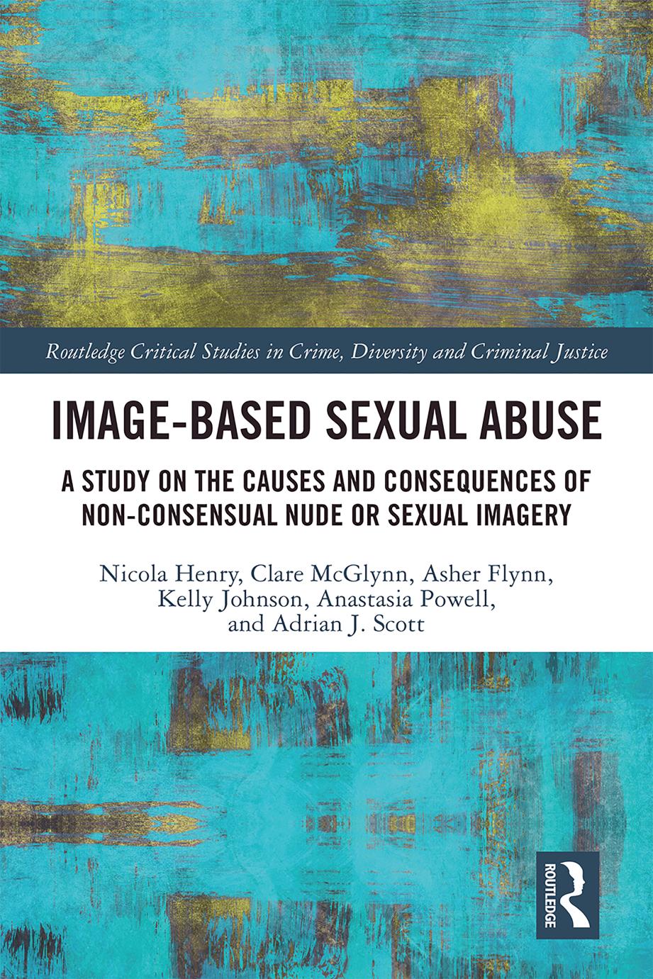 Imagebased Sexual Abuse A Study On The Causes And Consequences Of Nonconsensual Nude Or Sexual Imagery Nicola Henry