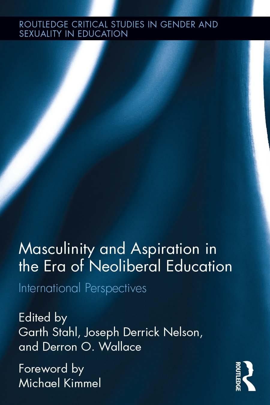 Masculinity And Aspiration In An Era Of Neoliberal Education International Perspectives Garth Stahl
