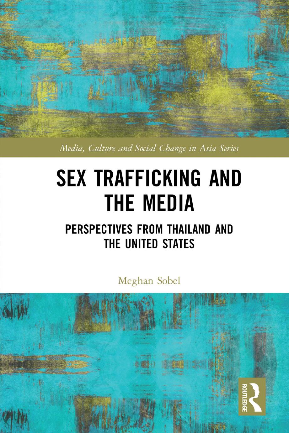 Sex Trafficking And The Media Perspectives From The United States And Thailand Meghan Sobel