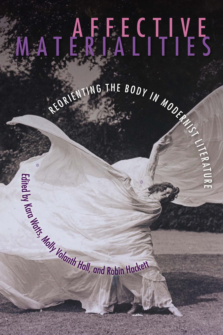 Affective Materialities Reorienting The Body In Modernist Literature 1st Edition Molly Volanth Hall Editor Robin Hackett Editor Kara Watts Editor