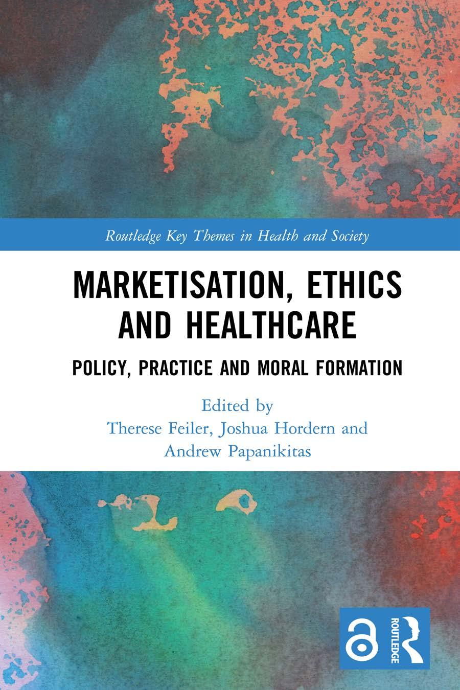 Marketisation Ethics And Healthcare Policy Practice And Moral Formation Therese Feiler Joshua Hordern Andrew Papanikitas