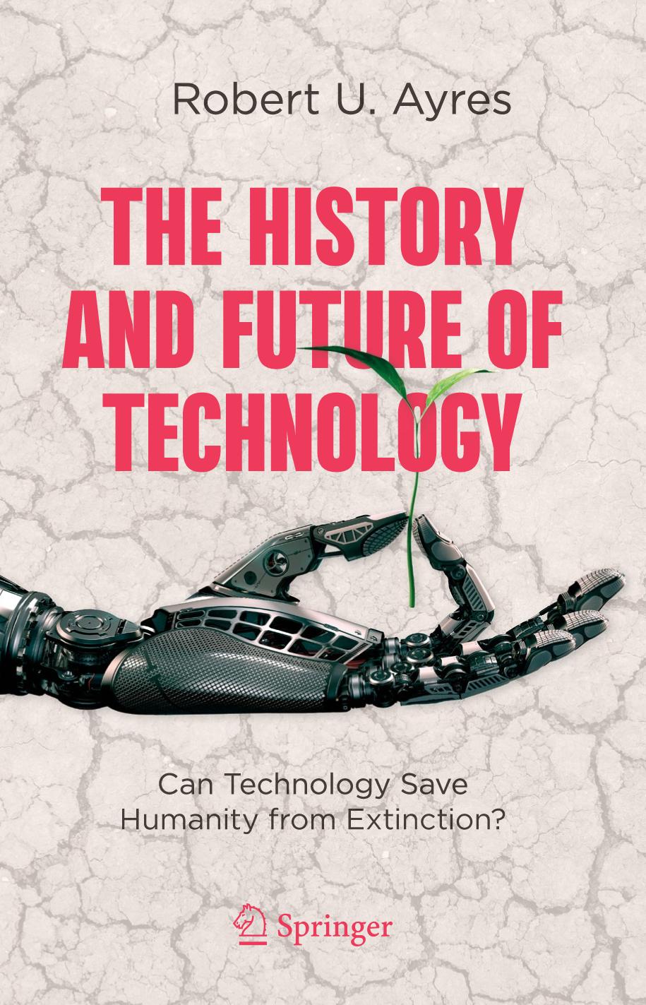 The History And Future Of Technology Can Technology Save Humanity From Extinction Robert U Ayres