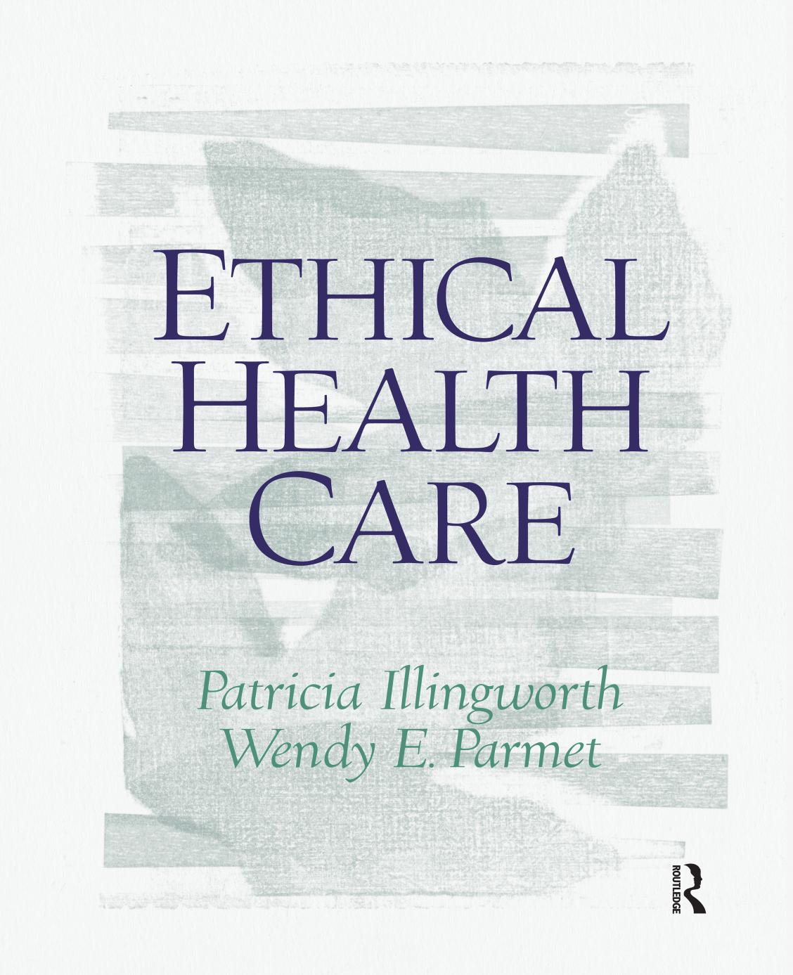 Ethical Health Care Patricia Illingworth Wendy E Parmet