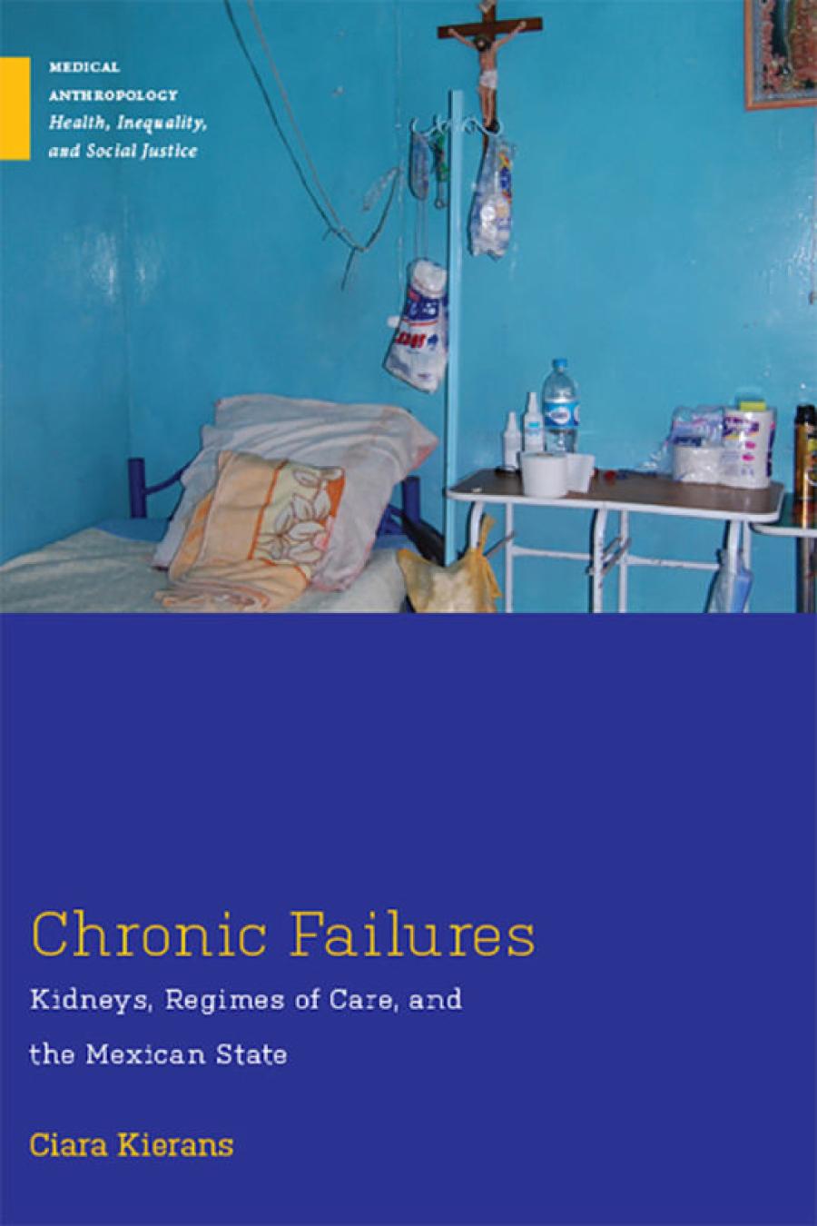 Chronic Failures Kidneys Regimes Of Care And The Mexican State Ciara Kierans