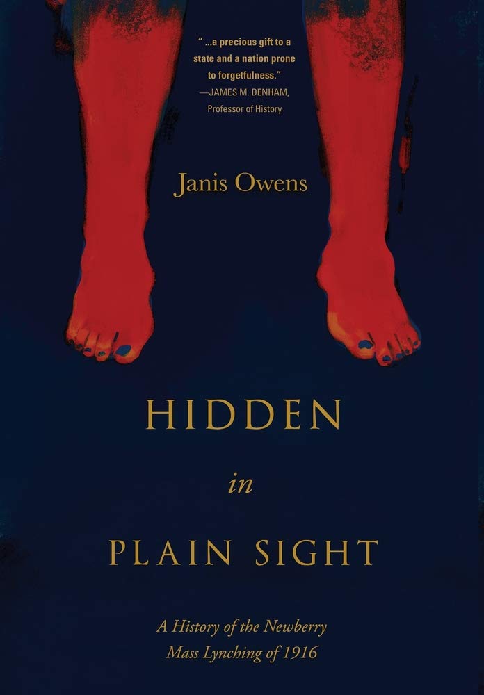 Hidden In Plain Sight A History Of The Newberry Mass Lynching Of 1916 1st Edition Janis Owens