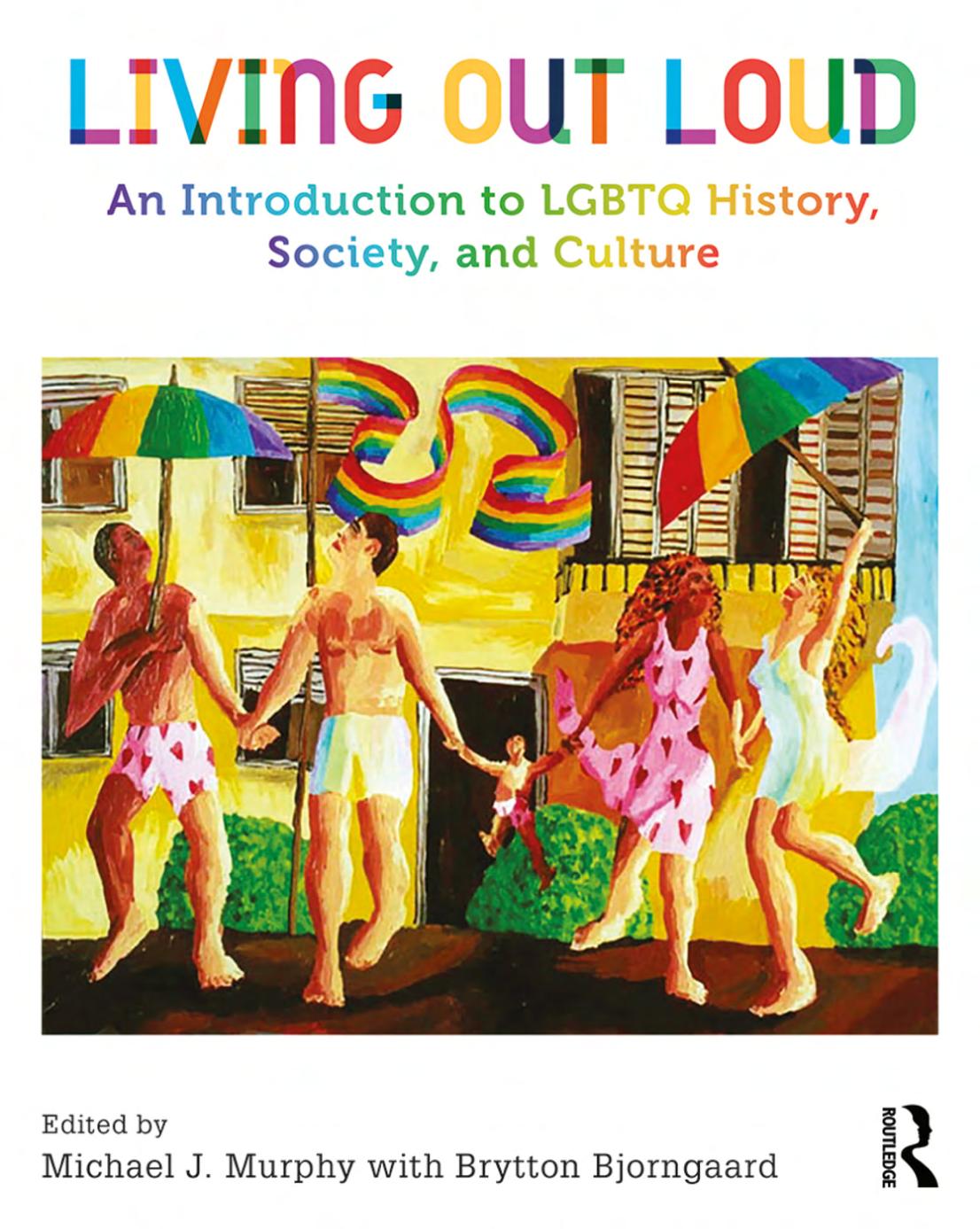 Living Out Loud An Introduction To Lgbtq History Society And Culture Michael J Murphy