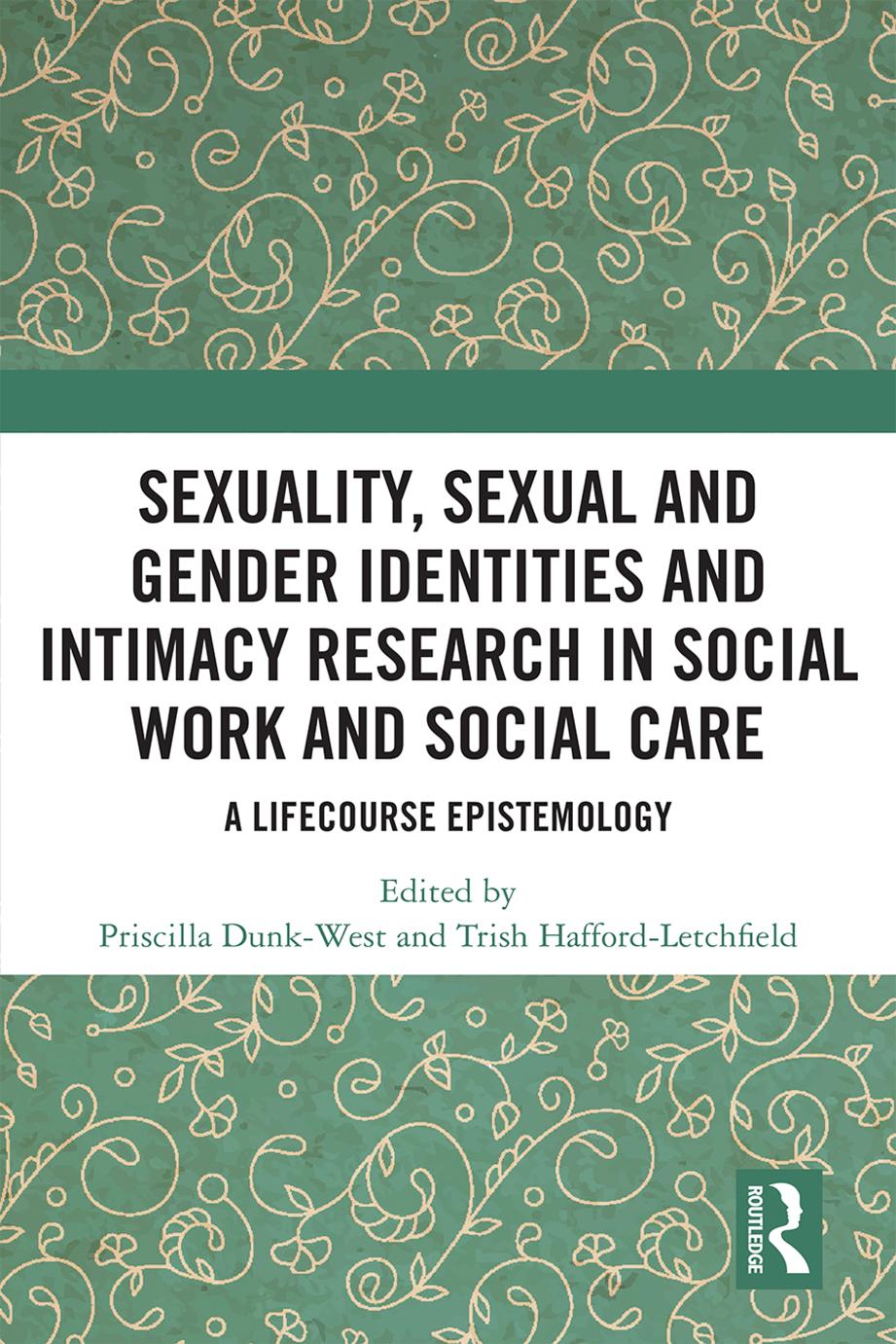 Sexuality Sexual And Gender Identities And Intimacy Research In Social Work And Social Care A Lifecourse Epistemology Priscilla Dunkwest