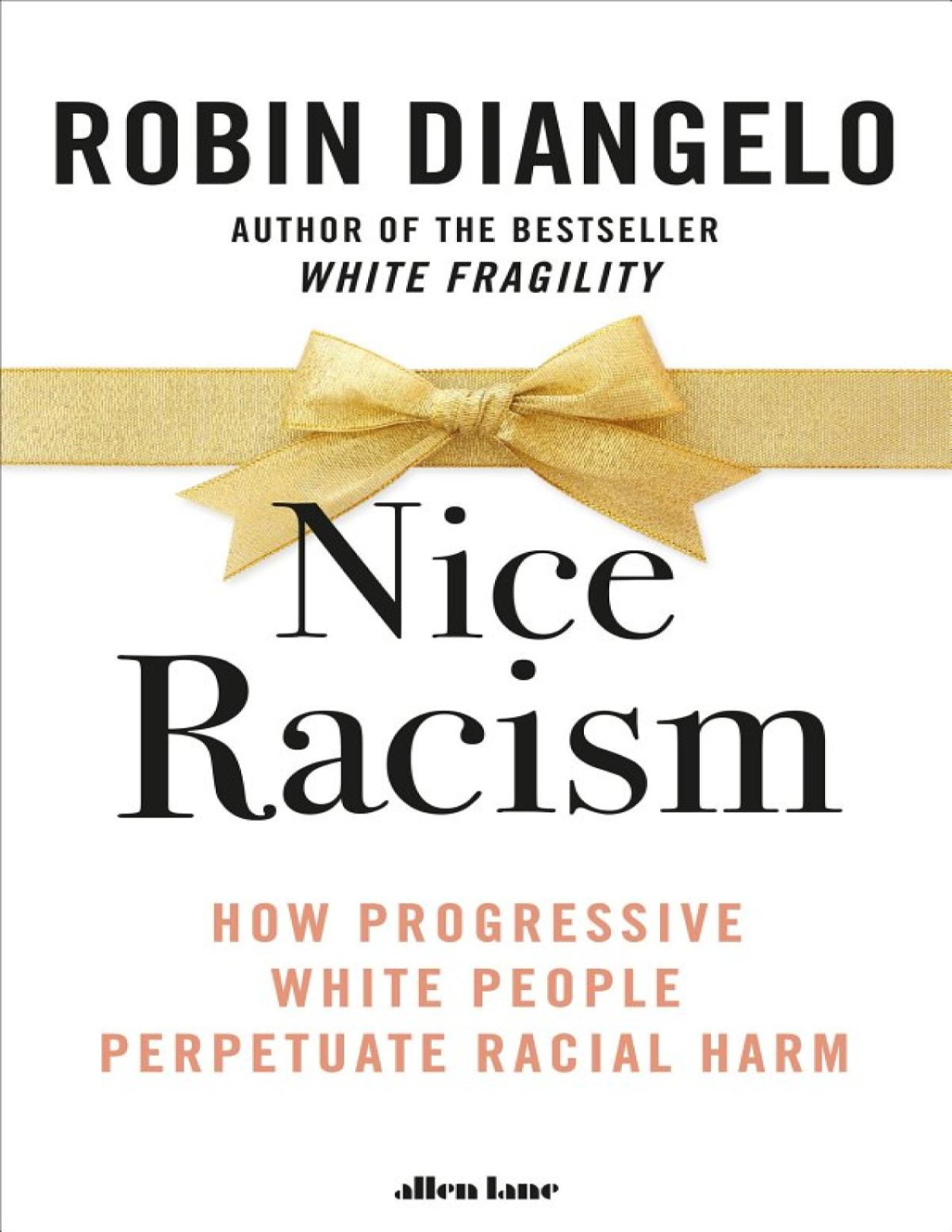 Nice Racism How Progressive White People Perpetuate Racial Harm Robin Diangelo