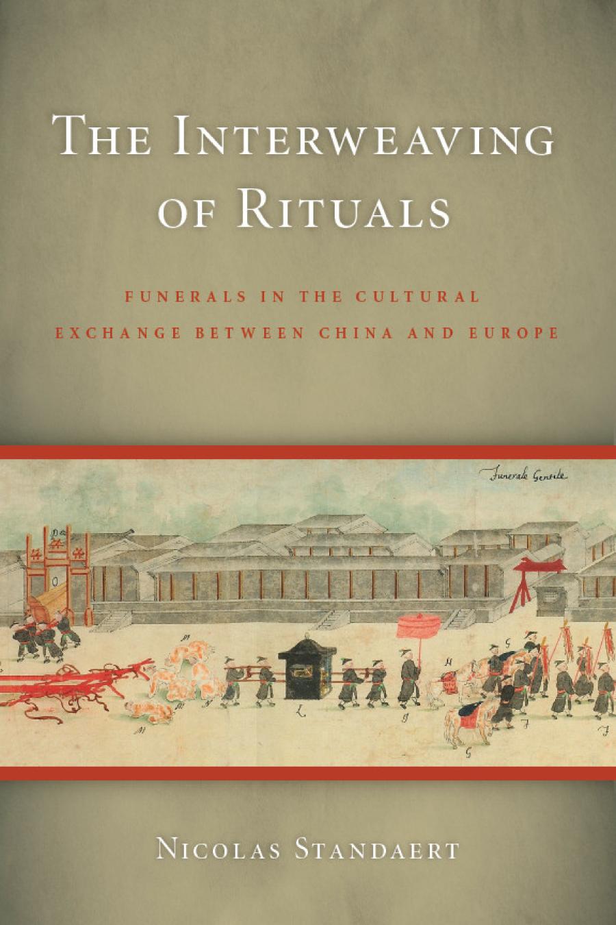 The Interweaving Of Rituals Funerals In The Cultural Exchange Between China And Europe Nicolas Standaert