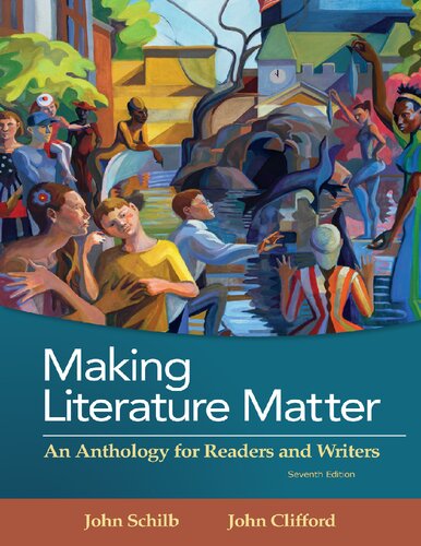 Making Literature Matter An Anthropology For Readers And Writers 7th Edition John Schilb And John Clifford
