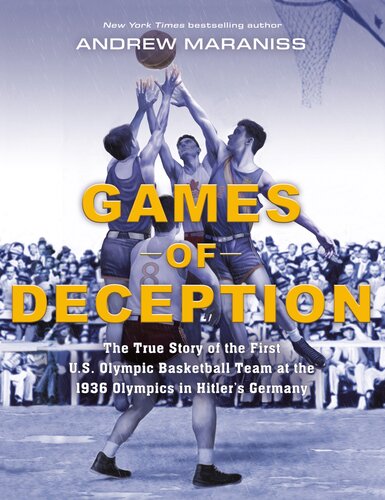Games Of Deception The True Story Of The First Us Olympic Basketball Team At The 1936 Olympics In Hitlers Germany Andrew Maraniss