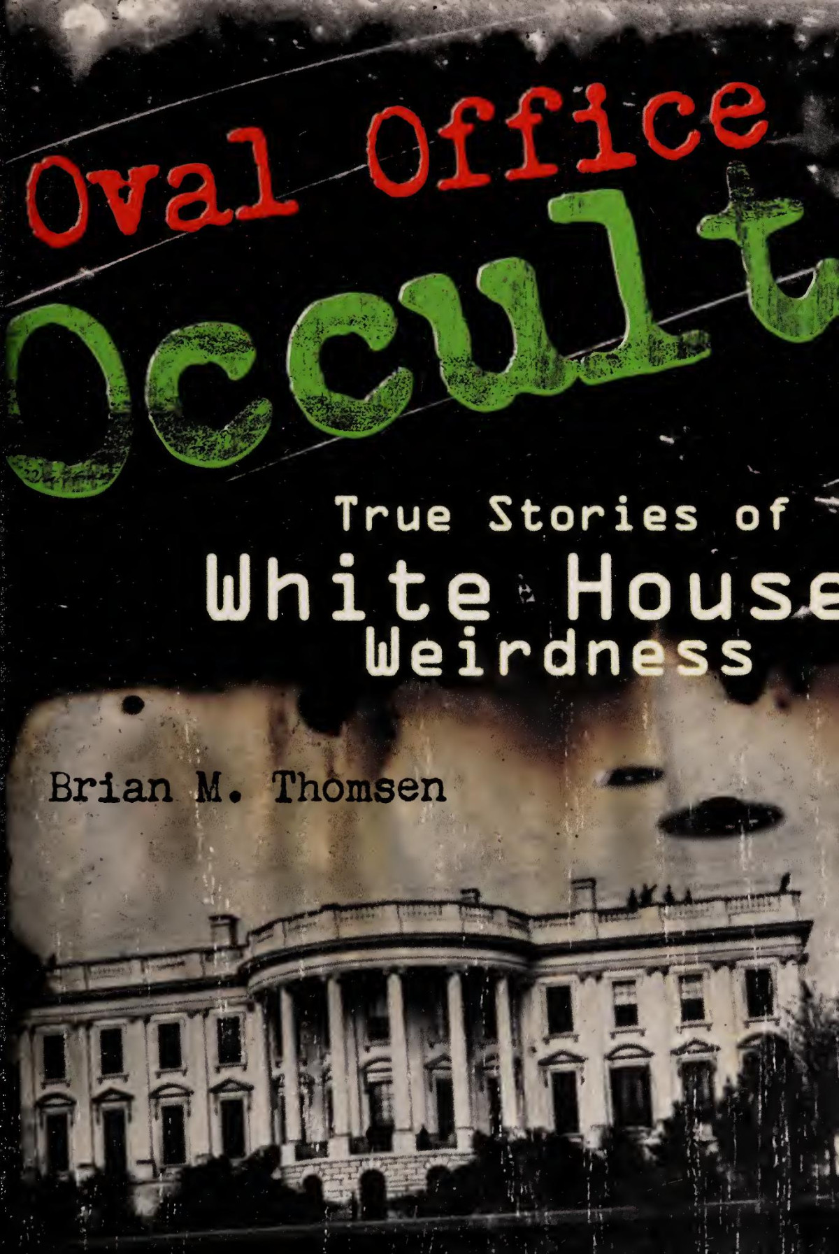 Oval Office Occulttrue Stories Of White House Weirdness Digitized Brian M Thomsen