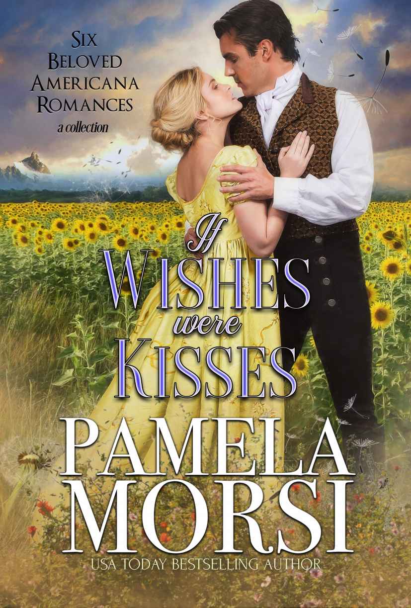 If Wishes Were Kisses Six Beloved Americana Romances A Collection Small Town Swains Pamela Morsi