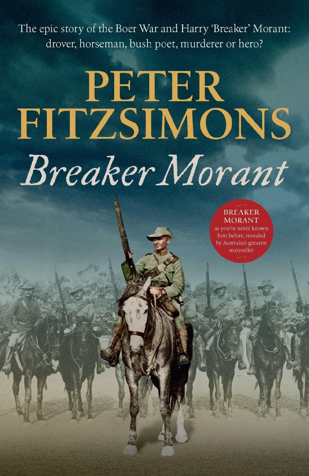 Breaker Morant The Epic Story Of The Boer War And Harry Breaker Morant Drover Horseman Bush Poet Murderer Or Hero 2020 Peter Fitzsimons