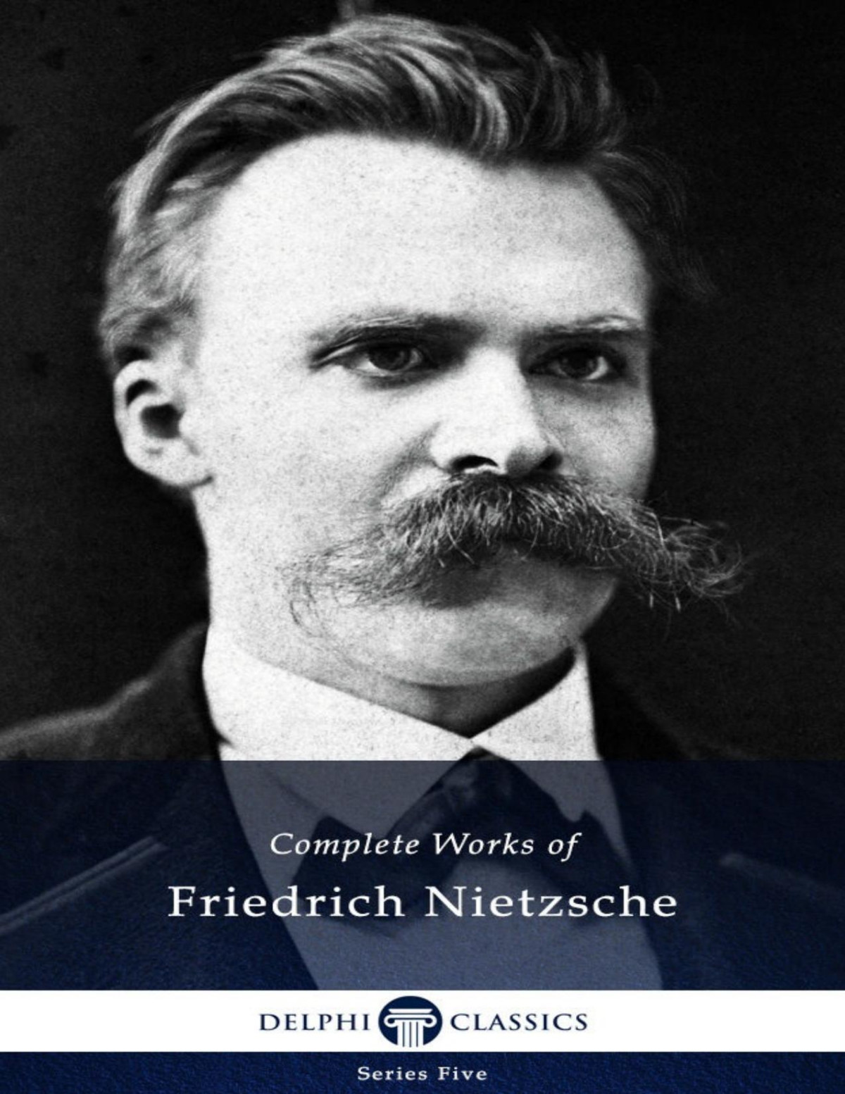 Delphi Complete Works Of Friedrich Nietzsche Friedrich Nietzsche