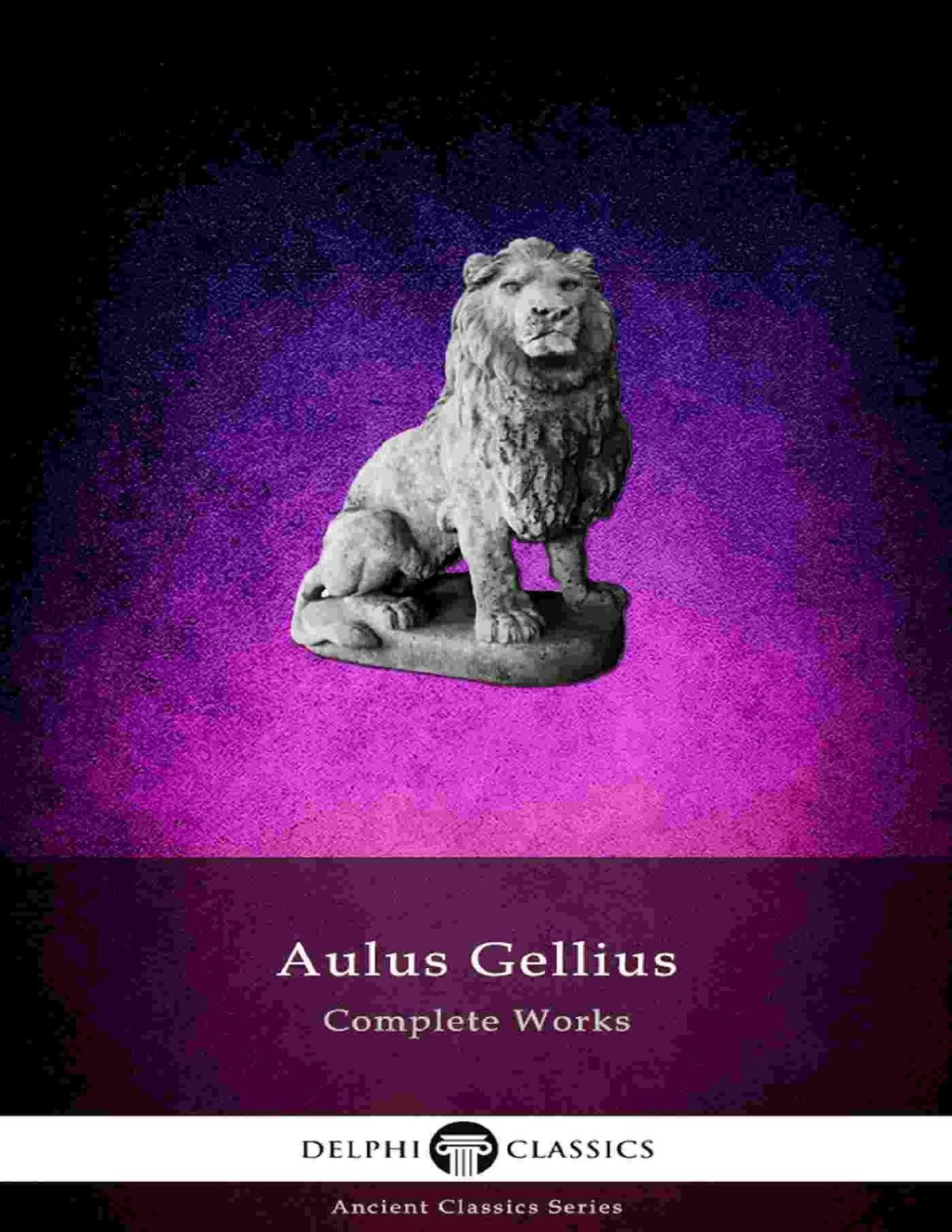 Delphi Complete Works Of Aulus Gellius The Attic Nights Illustrated Delphi Ancient Classics Book 70 Aulus Gellius