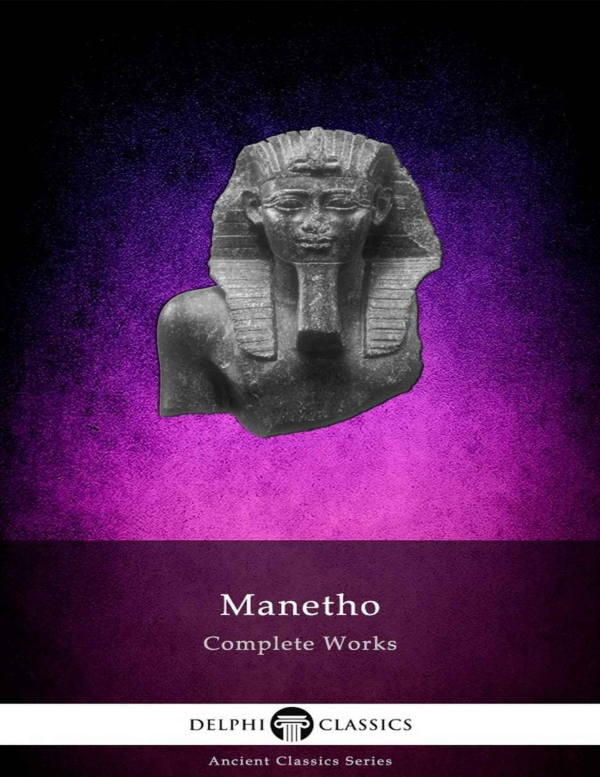Delphi Complete Works Of Manetho Illustrated Delphi Ancient Classics Book 85 Manetho