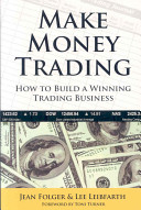 Make Money Trading How To Build A Winning Trading Business 1st Edition Jean Folger