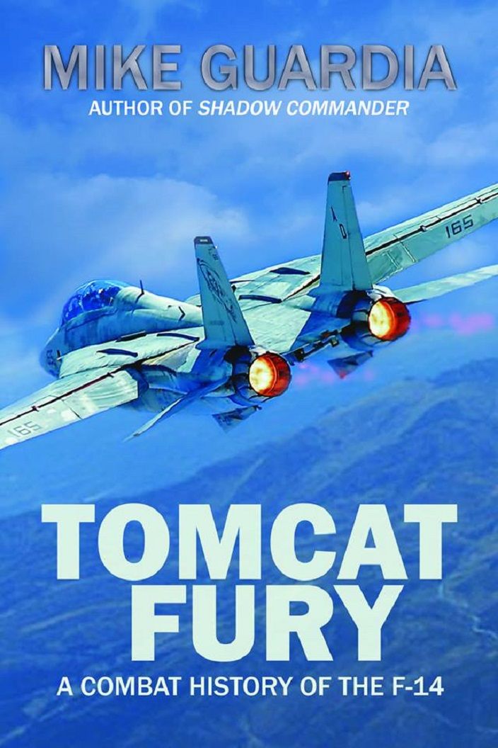 Tomcat Fury A Combat History Of The F14 Mike Guardia