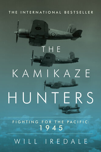 The Kamikaze Hunters Fighting For The Pacific 1945 Will Iredale