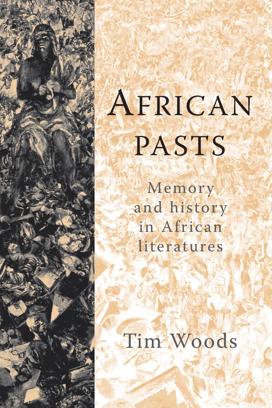 African Pasts Memory And History In African Literatures Tim Woods