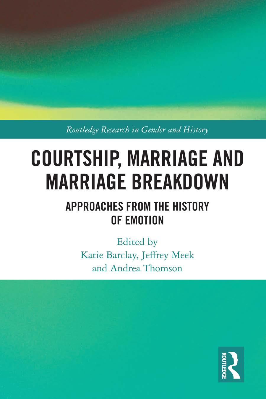 Courtship Marriage And Marriage Breakdown Approaches From The History Of Emotion 1st Katie Barclay