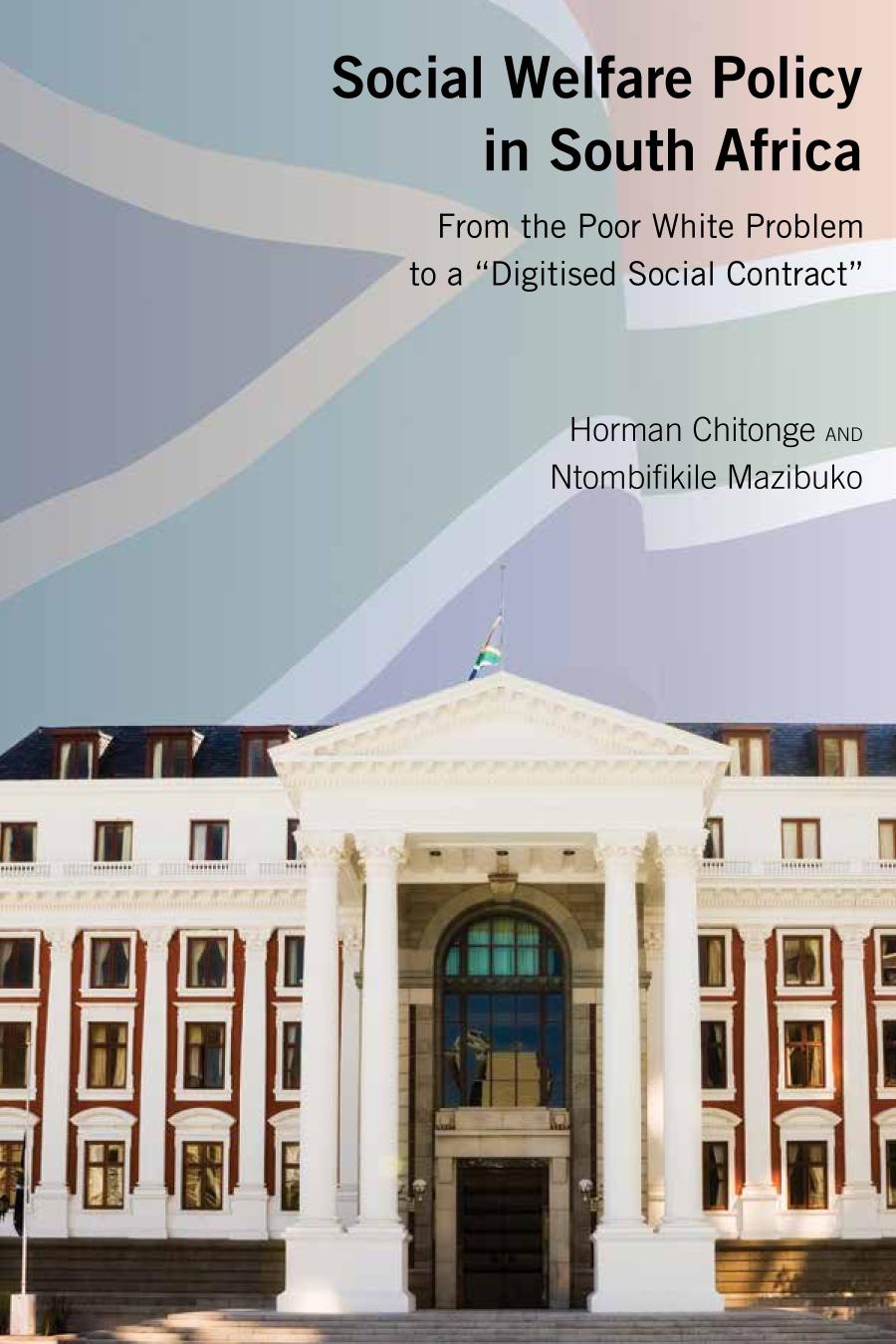 Social Welfare Policy In South Africa From The Poor White Problem To A Digitised Social Contract Horman Chitonge And Ntombifikile Mazibuko