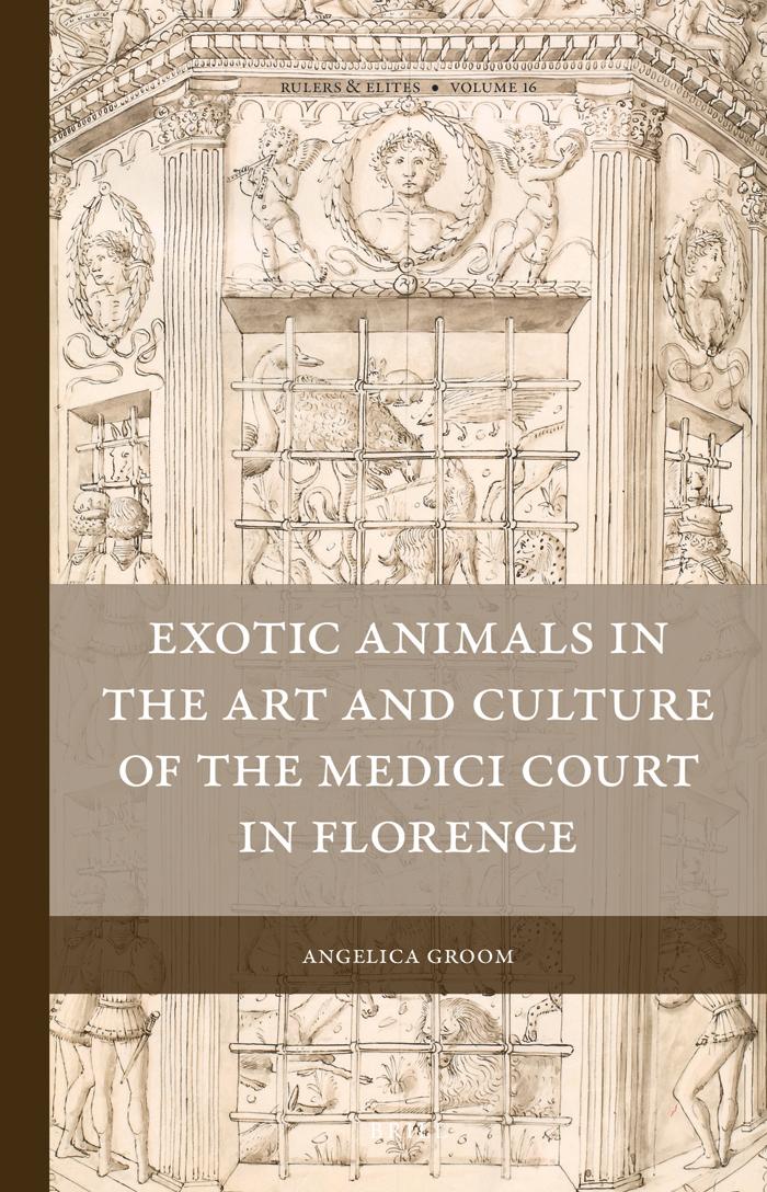Exotic Animals In The Art And Culture Of The Medici Court In Florence Angelica Groom