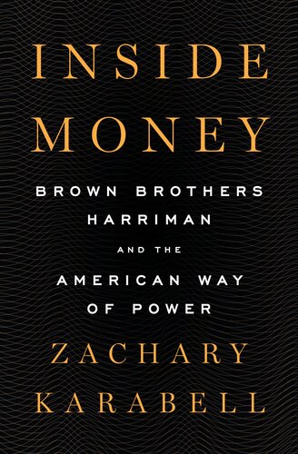 Inside Money Brown Brothers Harriman And The American Way Of Power 1st Edition Zachary Karabell