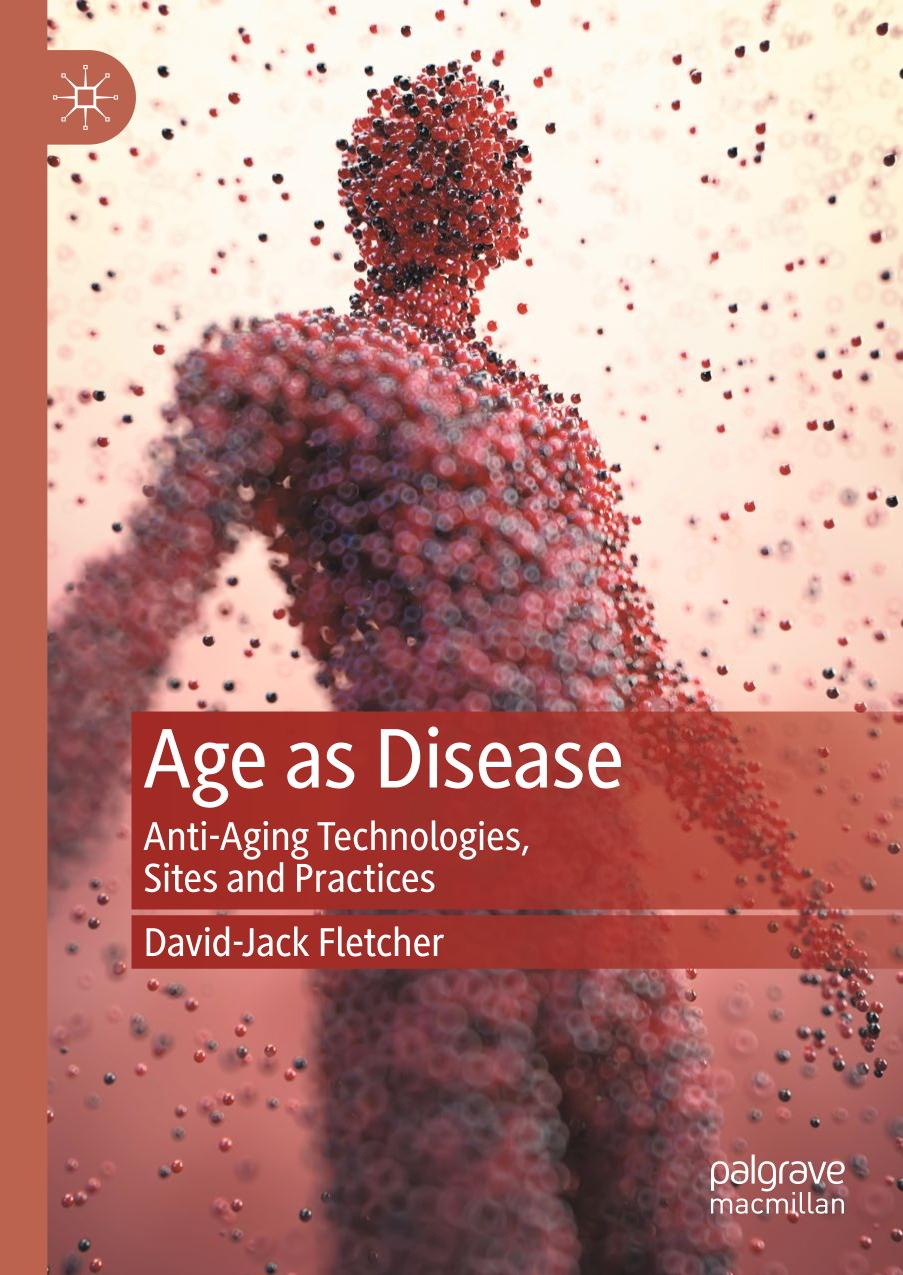 Age As Disease Antiaging Technologies Sites And Practices 1st Edition Davidjack Fletcher