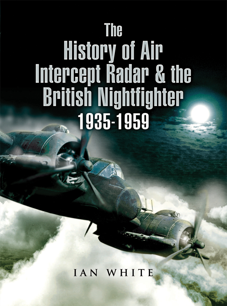 The History Of Air Intercept Radar The British Nightfighter 19351959 Ian White