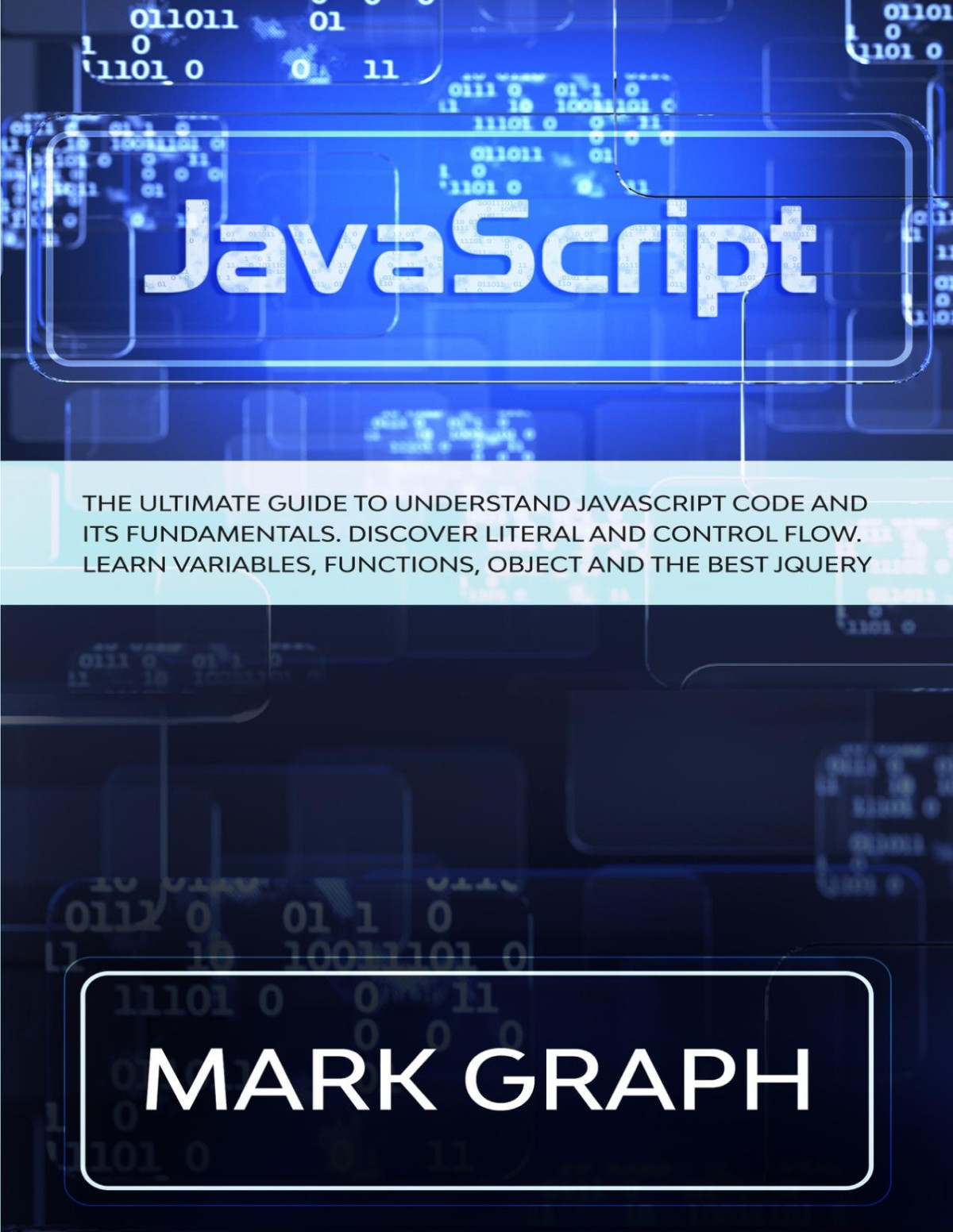 Javascript The Ultimate Guide To Understand Javascript Code And Its Fundamentals Discover Literal And Control Flow Learn Variables Functions Object And The Best Jquery Mark Graph