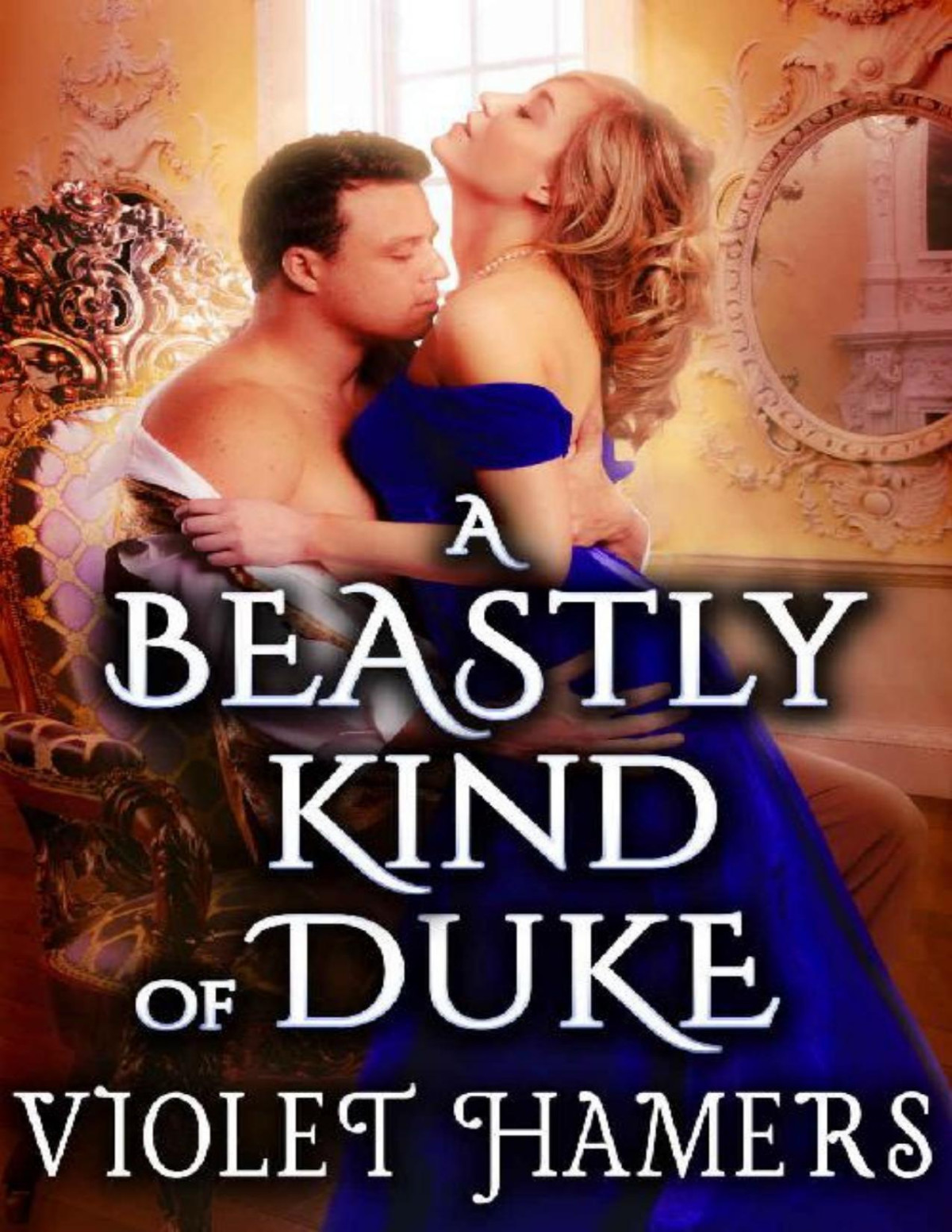 A Beastly Kind Of Duke A Steamy Historical Regency Romance Novel Violet Hamers