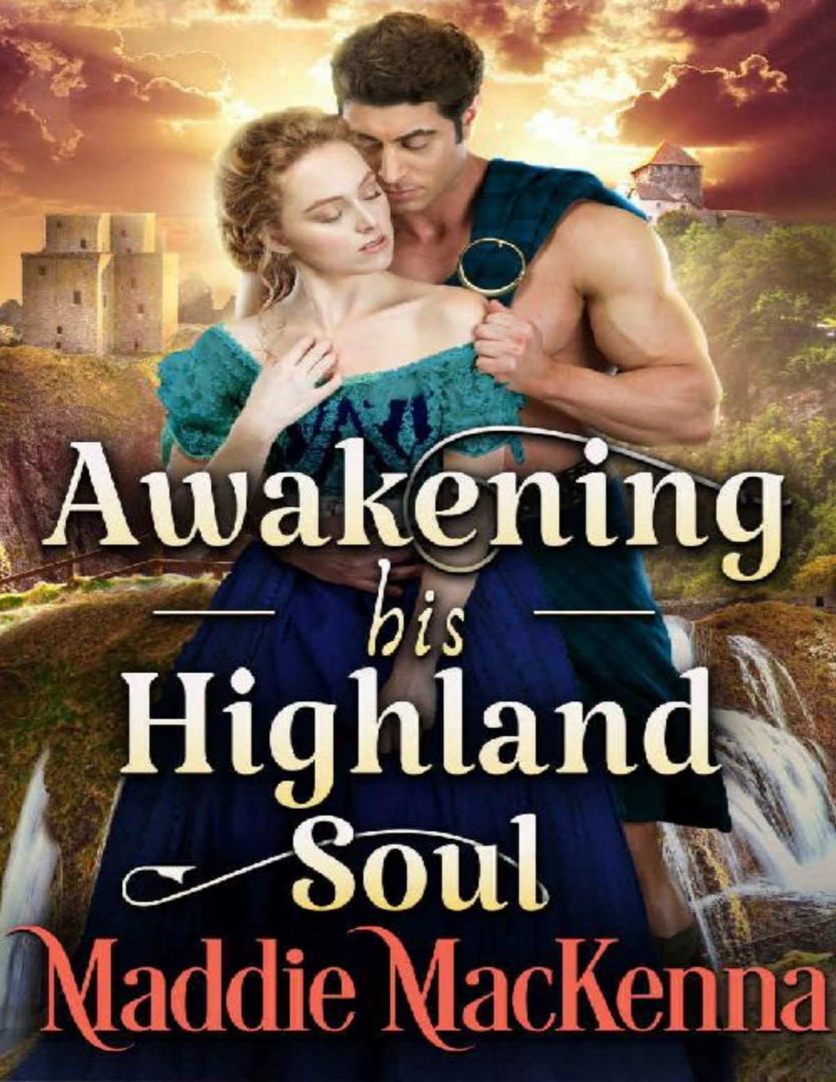 Awakening His Highland Soul A Steamy Scottish Historical Romance Novel Maddie Mackenna