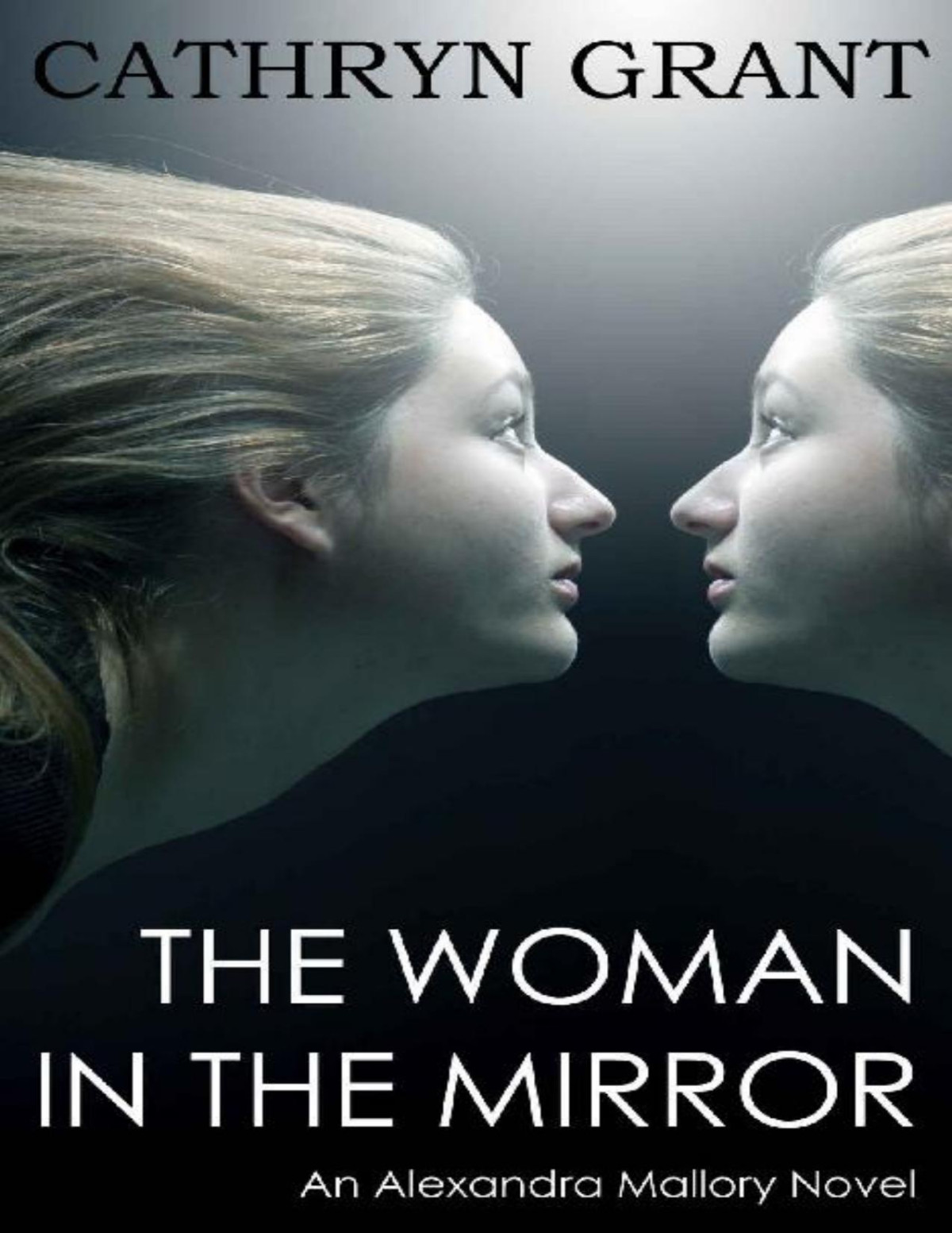 The Woman In The Mirror A Psychological Suspense Novel Alexandra Mallory Book 1 Converted Cathryn Grant