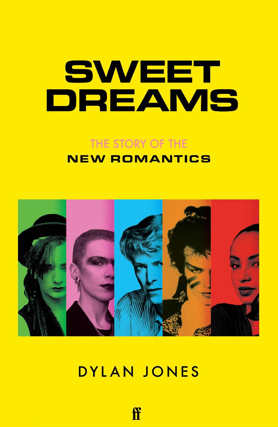 Sweet Dreams The Story Of The New Romantics Dylan Jones