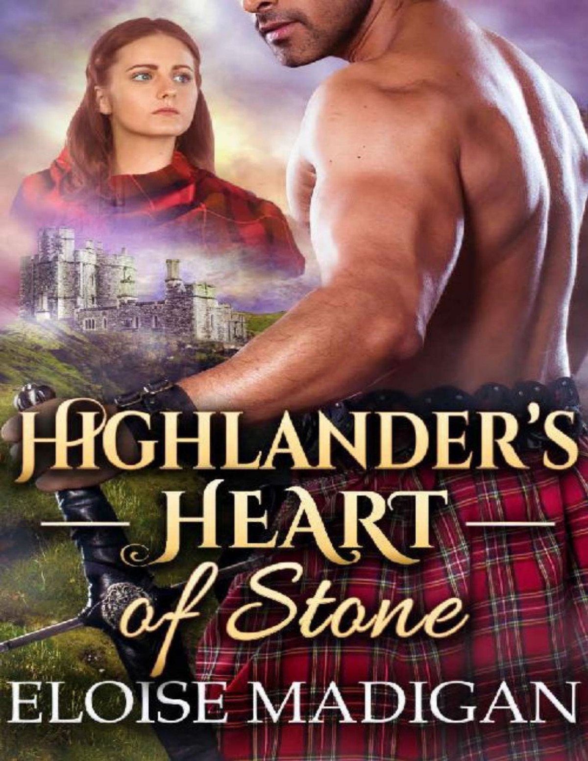Highlanders Heart Of Stone A Steamy Scottish Historical Romance Novel Eloise Madigan