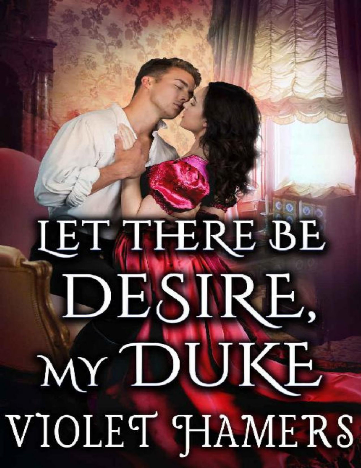 Let There Be Desire My Duke A Steamy Historical Regency Romance Novel Violet Hamers Cobalt Fairy
