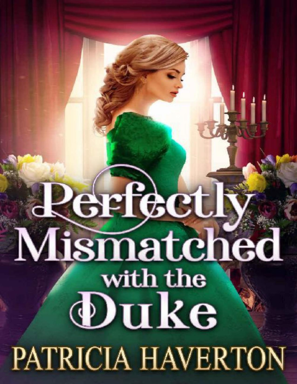 Perfectly Mismatched With The Duke A Historical Regency Romance Novel Patricia Haverton Cobalt Fairy