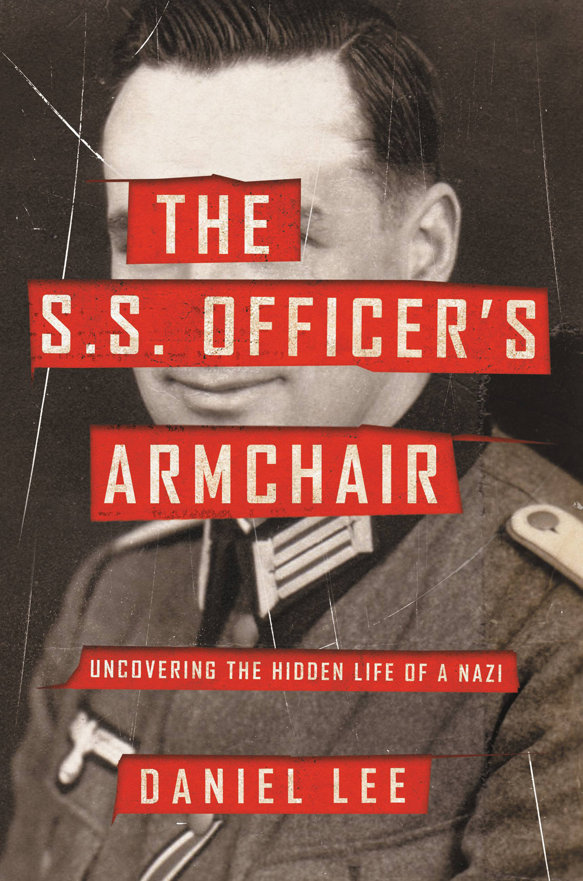 The Ss Officers Armchair Uncovering The Hidden Life Of A Nazi Daniel Lee