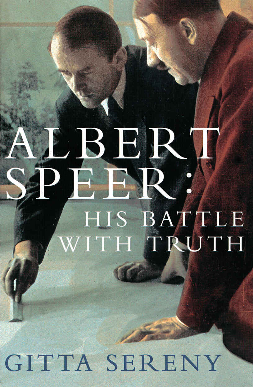 Albert Speer His Battle With Truth Sereny Gitta