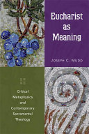 Eucharist As Meaning Critical Metaphysics And Contemporary Sacramental Theology Mudd